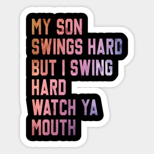 My Son Swings Hard But I Swing Hard Watch Ya Mouth Sticker